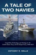 L'histoire de deux marines : géopolitique, technologie et stratégie dans la marine américaine et la marine royale, 1960-2015 - A Tale of Two Navies: Geopolitics, Technology, and Strategy in the United States Navy and the Royal Navy, 1960-2015