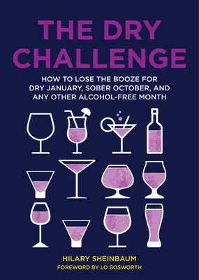 Le défi de la sobriété : comment se débarrasser de l'alcool pour un mois de janvier sec, un mois d'octobre sobre ou tout autre mois sans alcool. - The Dry Challenge: How to Lose the Booze for Dry January, Sober October, and Any Other Alcohol-Free Month