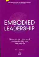 Le leadership incarné : L'approche somatique pour développer votre leadership - Embodied Leadership: The Somatic Approach to Developing Your Leadership