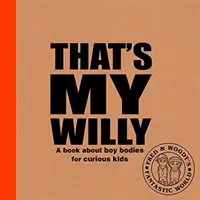 That's My Willy - Un livre sur le corps des garçons pour les enfants curieux - That's My Willy - A book about boy bodies for curious kids