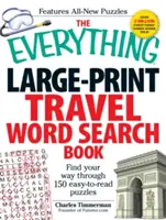 The Everything Large-Print Travel Word Search Book : Trouvez votre chemin à travers 150 puzzles faciles à lire. - The Everything Large-Print Travel Word Search Book: Find Your Way Through 150 Easy-To-Read Puzzles