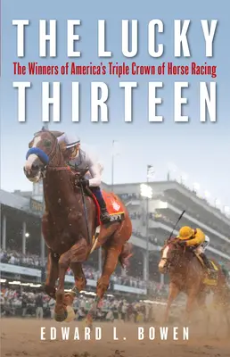 Les treize chanceux : Les gagnants de la Triple Couronne américaine des courses de chevaux - The Lucky Thirteen: The Winners of America's Triple Crown of Horse Racing