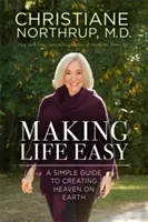 Faciliter la vie - Comment le divin intérieur peut guérir votre corps et votre vie - Making Life Easy - How the Divine Inside Can Heal Your Body and Your Life