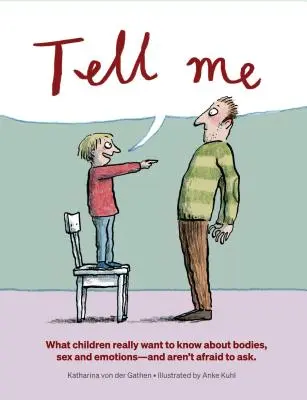 Tell Me : What Children Really Want to Know about Bodies, Sex, and Emotions (Dites-moi : ce que les enfants veulent vraiment savoir sur le corps, le sexe et les émotions) - Tell Me: What Children Really Want to Know about Bodies, Sex, and Emotions