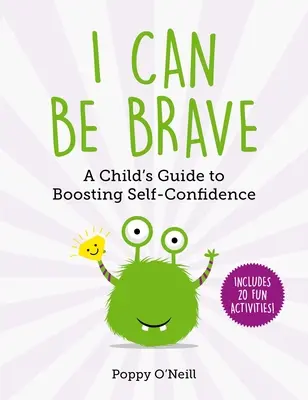 Je peux être courageux, 4 : Guide de l'enfant pour renforcer sa confiance en soi - I Can Be Brave, 4: A Child's Guide to Boosting Self-Confidence