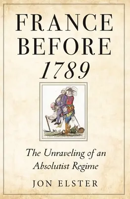 La France avant 1789 : L'effondrement d'un régime absolutiste - France Before 1789: The Unraveling of an Absolutist Regime