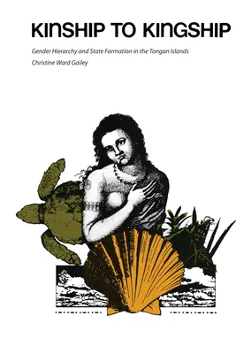 De la parenté à la royauté : Hiérarchie des sexes et formation de l'État dans les îles Tonga - Kinship to Kingship: Gender Hierarchy and State Formation in the Tongan Islands