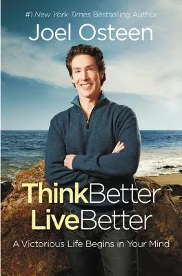 Mieux penser, mieux vivre : Une vie victorieuse commence dans votre esprit - Think Better, Live Better: A Victorious Life Begins in Your Mind