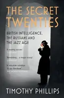 Les années secrètes : Les services secrets britanniques, les Russes et l'ère du jazz - The Secret Twenties: British Intelligence, the Russians and the Jazz Age