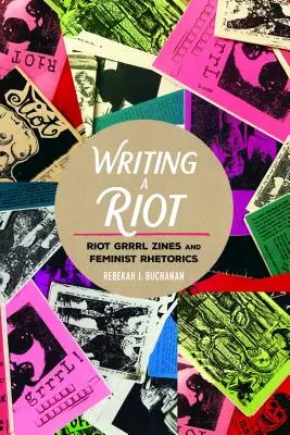 Écrire une émeute : Les zines Riot Grrrl et la rhétorique féministe - Writing a Riot: Riot Grrrl Zines and Feminist Rhetorics