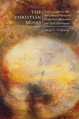 Le Moïse chrétien, 2 : Vision, autorité et limites de l'humanité dans le Nouveau Testament et le christianisme primitif - The Christian Moses, 2: Vision, Authority, and the Limits of Humanity in the New Testament and Early Christianity