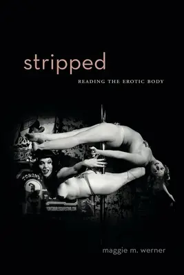 Dépouillé : Lire le corps érotique - Stripped: Reading the Erotic Body