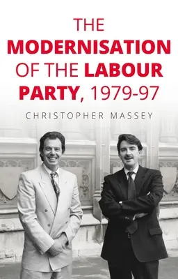 La modernisation du parti travailliste, 1979-97 - The Modernisation of the Labour Party, 1979-97