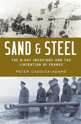 Le sable et l'acier : L'invasion du jour J et la libération de la France - Sand and Steel: The D-Day Invasion and the Liberation of France