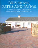 Allées, chemins et patios : Un guide complet pour la conception, la gestion et la construction - Driveways, Paths and Patios: A Complete Guide to Design, Management and Construction