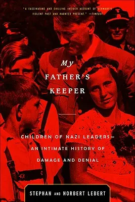 Le gardien de mon père : Les enfants des dirigeants nazis : une histoire intime de dommages et de déni - My Father's Keeper: Children of Nazi Leaders--An Intimate History of Damage and Denial