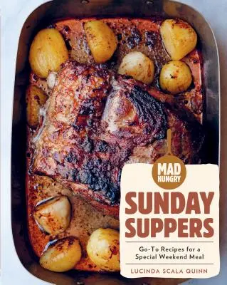 Faim folle : Les soupers du dimanche : Recettes incontournables pour un repas spécial de fin de semaine - Mad Hungry: Sunday Suppers: Go-To Recipes for a Special Weekend Meal