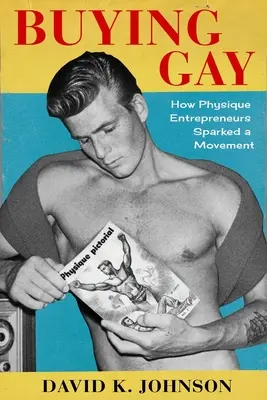 Acheter gay : comment les entrepreneurs du physique ont déclenché un mouvement - Buying Gay: How Physique Entrepreneurs Sparked a Movement