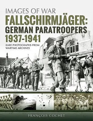Fallschirmjger. Volume 1 : Parachutistes allemands, 1937-1941 - Fallschirmjger. Volume 1: German Paratroopers, 1937-1941