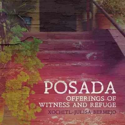 Posada : Offrandes de témoignage et de refuge - Posada: Offerings of Witness and Refuge