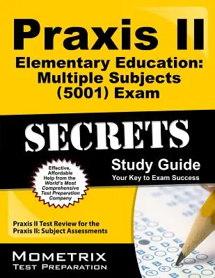 Praxis II Elementary Education : Guide d'étude de l'examen Praxis II (5001) : Praxis II Test Review for the Praxis II : Subject Assessments (en anglais) - Praxis II Elementary Education: Multiple Subjects (5001) Exam Secrets Study Guide: Praxis II Test Review for the Praxis II: Subject Assessments