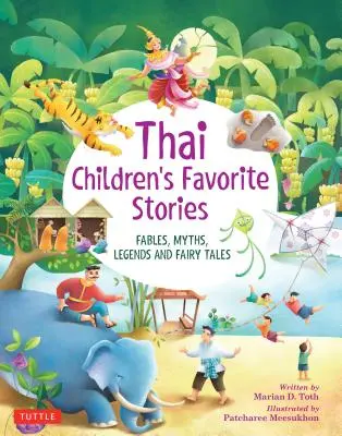 Les histoires préférées des enfants thaïlandais : Fables, mythes, légendes et contes de fées - Thai Children's Favorite Stories: Fables, Myths, Legends and Fairy Tales