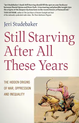 Toujours affamés après toutes ces années : Les origines cachées de la guerre, de l'oppression et de l'inégalité - Still Starving After All These Years: The Hidden Origins of War, Oppression and Inequality