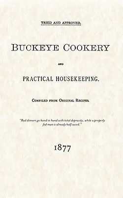 Buckeye Cookery et Practical Housekeeping : Tried and Approved, Compiled from Original Recipes (en anglais) - Buckeye Cookery and Practical Housekeeping: Tried and Approved, Compiled from Original Recipes