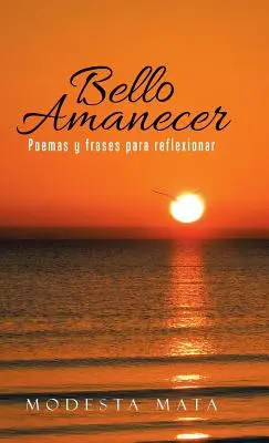 Bello Amanecer : Poèmes et phrases pour réfléchir - Bello Amanecer: Poemas y Frases Para Reflexionar