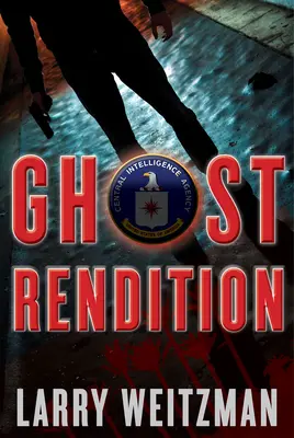 Ghost Rendition : Un thriller de la CIA - Ghost Rendition: A CIA Thriller