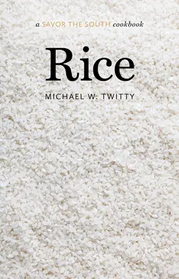 Rice : Un livre de cuisine Savourez le Sud - Rice: A Savor the South Cookbook