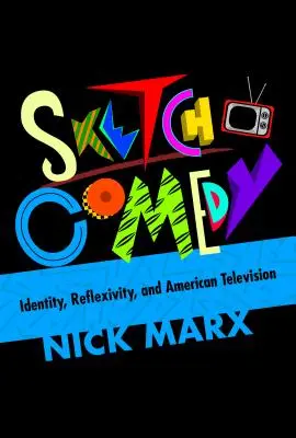 Sketch Comedy : Identité, Réflexivité et Télévision Américaine - Sketch Comedy: Identity, Reflexivity, and American Television