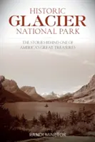 Historic Glacier National Park : L'histoire de l'un des plus grands trésors de l'Amérique - Historic Glacier National Park: The Stories Behind One of America's Great Treasures