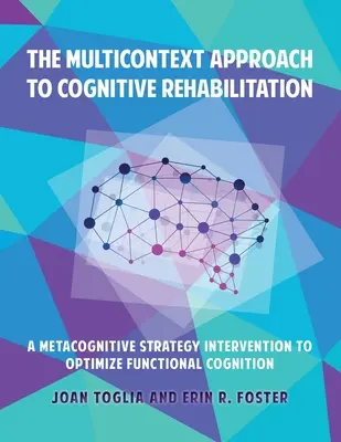 L'approche multicontexte de la réhabilitation cognitive : Une stratégie métacognitive pour optimiser la cognition fonctionnelle - The Multicontext Approach to Cognitive Rehabilitation: A Metacognitive Strategy Intervention to Optimize Functional Cognition