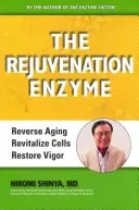 L'enzyme de rajeunissement : Inverser le vieillissement Revitaliser les cellules Restaurer la vigueur - The Rejuvenation Enzyme: Reverse Aging Revitalize Cells Restore Vigor
