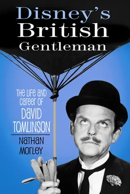 Le gentleman britannique de Disney : La vie et la carrière de David Tomlinson - Disney's British Gentleman: The Life and Career of David Tomlinson