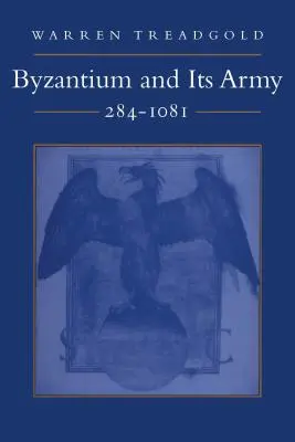 Byzance et son armée, 284-1081 - Byzantium and Its Army, 284-1081