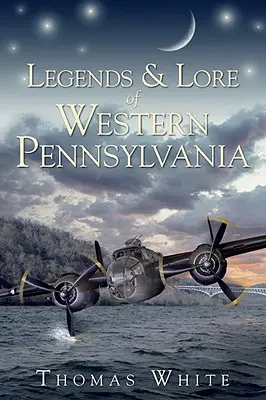 Légendes et traditions de l'ouest de la Pennsylvanie - Legends & Lore of Western Pennsylvania