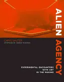 Alien Agency : Rencontres expérimentales avec l'art en devenir - Alien Agency: Experimental Encounters with Art in the Making