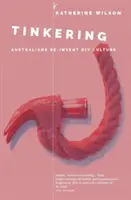 Tinkering : Les Australiens réinventent la culture du bricolage - Tinkering: Australians Reinvent DIY Culture