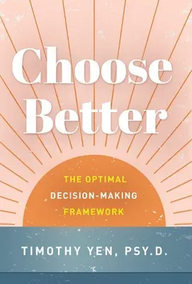 Mieux choisir : Le cadre de la prise de décision optimale - Choose Better: The Optimal Decision-Making Framework