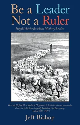 Être un leader et non un dirigeant : Conseils utiles pour les responsables du ministère de la musique - Be a Leader Not a Ruler: Helpful Advice for Music Ministry Leaders