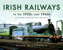 Les chemins de fer irlandais dans les années 1950 et 1960 : Un voyage à travers deux décennies - Irish Railways in the 1950s and 1960s: A Journey Through Two Decades