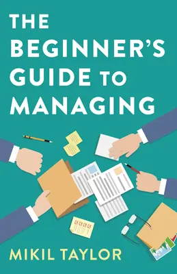 Le guide du manager pour les débutants : Un guide pour le voyage le plus difficile que vous ferez jamais - The Beginner's Guide to Managing: A Guide to the Toughest Journey You'll Ever Take