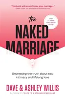 Le mariage nu : Déshabiller la vérité sur le sexe, l'intimité et l'amour à vie - The Naked Marriage: Undressing the Truth About Sex, Intimacy and Lifelong Love