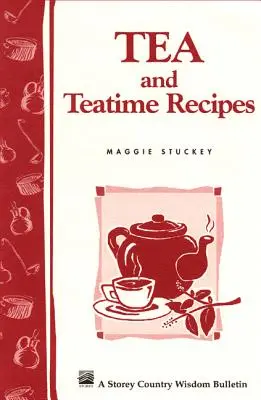 Recettes pour le thé et l'heure du thé : Storey's Country Wisdom Bulletin A-174 - Tea and Teatime Recipes: Storey's Country Wisdom Bulletin A-174