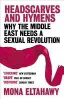 Foulards et hymens - Pourquoi le Moyen-Orient a besoin d'une révolution sexuelle - Headscarves and Hymens - Why the Middle East Needs a Sexual Revolution