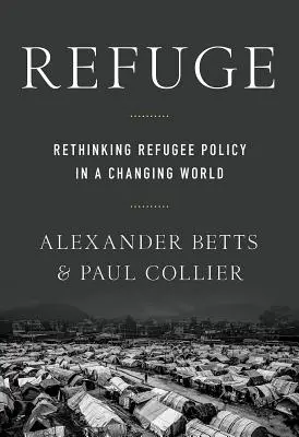 Réfugiés : Repenser la politique des réfugiés dans un monde en mutation - Refuge: Rethinking Refugee Policy in a Changing World