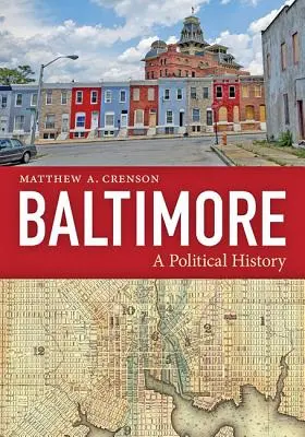 Baltimore : Une histoire politique - Baltimore: A Political History
