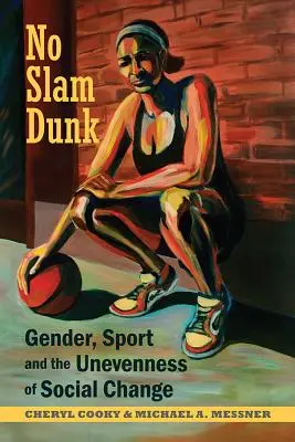 Pas de smash - Le genre, le sport et l'inégalité du changement social - No Slam Dunk - Gender, Sport and the Unevenness of Social Change